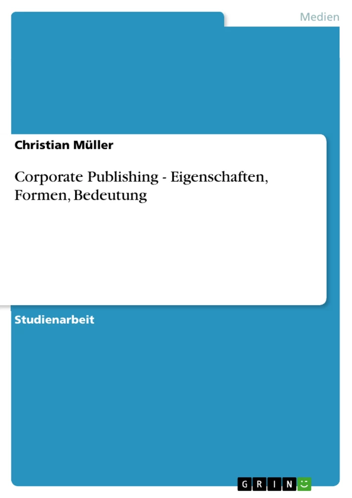 Title: Corporate Publishing - Eigenschaften, Formen, Bedeutung