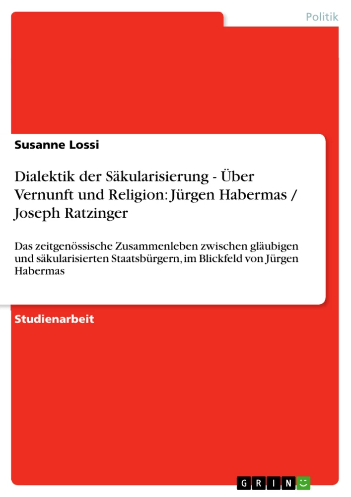 Titel: Dialektik der Säkularisierung - Über Vernunft und Religion: Jürgen Habermas / Joseph Ratzinger