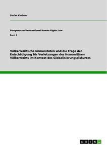 Titel: Völkerrechtliche Immunitäten und die Frage der Entschädigung für Verletzungen des Humanitären Völkerrechts im Kontext des Globalisierungsdiskurses 