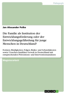 Title: Die Familie als Institution der Entwicklungsförderung oder der Entwicklungsgefährdung für junge Menschen in Deutschland?