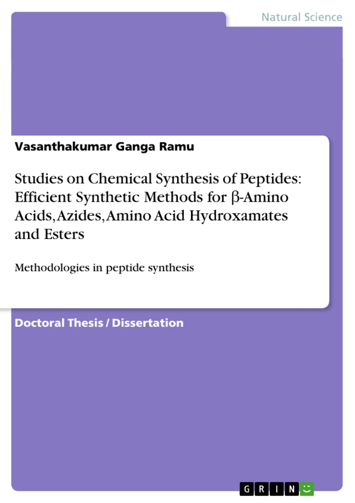 Titel: Studies on Chemical Synthesis of Peptides: Efficient Synthetic Methods for β-Amino Acids, Azides, Amino Acid Hydroxamates and Esters