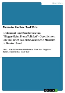 Titel: Restaurant und Bruchmuseum "Flieger-Heim Franz Tolinksi" - Geschichten um und über das erste Aviatische Museum in Deutschland