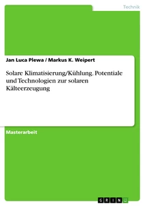 Titel: Solare Klimatisierung/Kühlung. Potentiale und Technologien zur solaren Kälteerzeugung