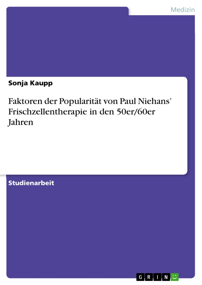 Titel: Faktoren der Popularität von Paul Niehans’ Frischzellentherapie in den 50er/60er Jahren