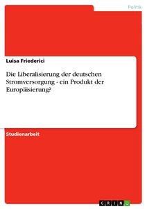 Titel: Die Liberalisierung der deutschen Stromversorgung - ein Produkt der Europäisierung? 