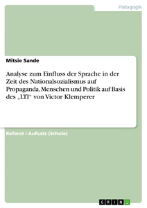 Titre: Analyse zum Einfluss der Sprache in der Zeit des Nationalsozialismus auf Propaganda, Menschen und Politik auf Basis des „LTI“ von Victor Klemperer