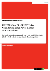 Titel: BÜNDNIS 90 / Die GRÜNEN  - Die Veränderung einer Partei in ihren Grundansichten