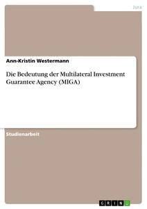 Título: Die Bedeutung der Multilateral Investment Guarantee Agency (MIGA)