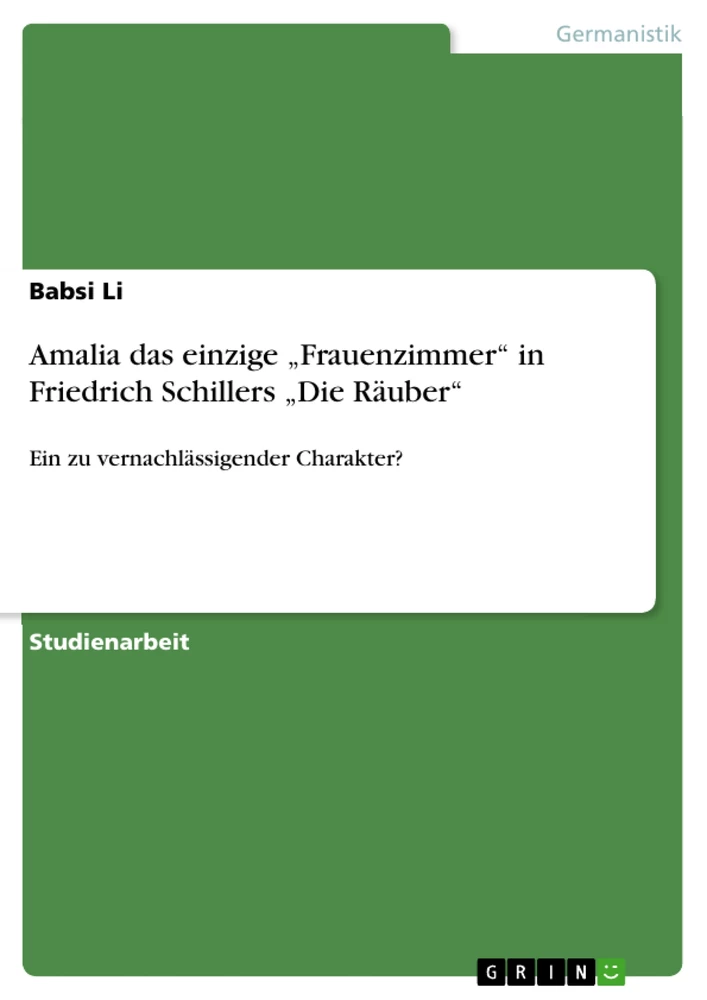 Titel: Amalia das einzige „Frauenzimmer“ in Friedrich Schillers „Die Räuber“
