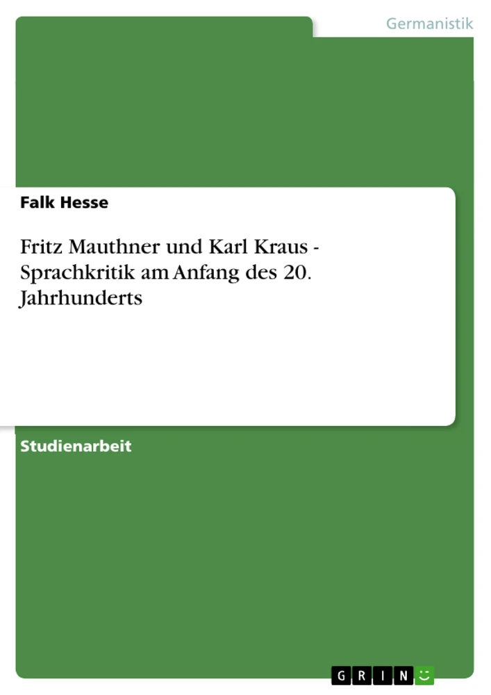 Title: Fritz Mauthner und Karl Kraus - Sprachkritik am Anfang des 20. Jahrhunderts