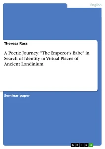 Titel: A Poetic Journey: "The Emperor’s Babe" in Search of Identity in Virtual Places of Ancient Londinium