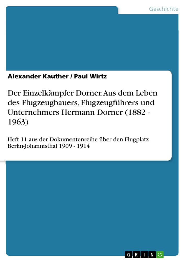 Title: Der Einzelkämpfer Dorner. Aus dem Leben des Flugzeugbauers, Flugzeugführers und Unternehmers Hermann Dorner (1882 - 1963)