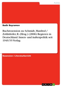 Titel: Buchrezension zu: Schmidt, Manfred / Zohlnhöfer, R. (Hrsg.) (2006) Regieren in Deutschland. Innen- und Außenpolitik seit 1949, VS Verlag 