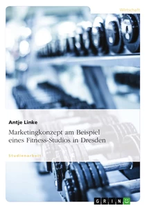 Titel: Marketingkonzept am Beispiel eines Fitness-Studios in Dresden