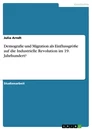 Titel: Demografie und Migration als Einflussgröße auf die Industrielle Revolution im 19. Jahrhundert?