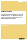 Title: Umverteilung ohne Reformen? Probleme der Finanzierung der EU-Osterweiterung vor dem Hintergrund wirtschafts- und budgetpolitischer Dogmen