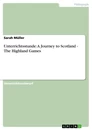 Titel: Unterrichtsstunde: A Journey to Scotland - The Highland Games