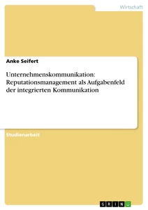 Título: Unternehmenskommunikation: Reputationsmanagement als Aufgabenfeld der integrierten Kommunikation