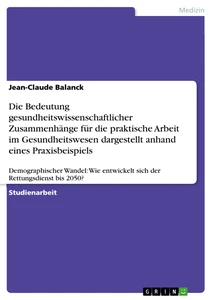 Titel: Die Bedeutung gesundheitswissenschaftlicher Zusammenhänge für die praktische Arbeit im Gesundheitswesen dargestellt anhand eines Praxisbeispiels