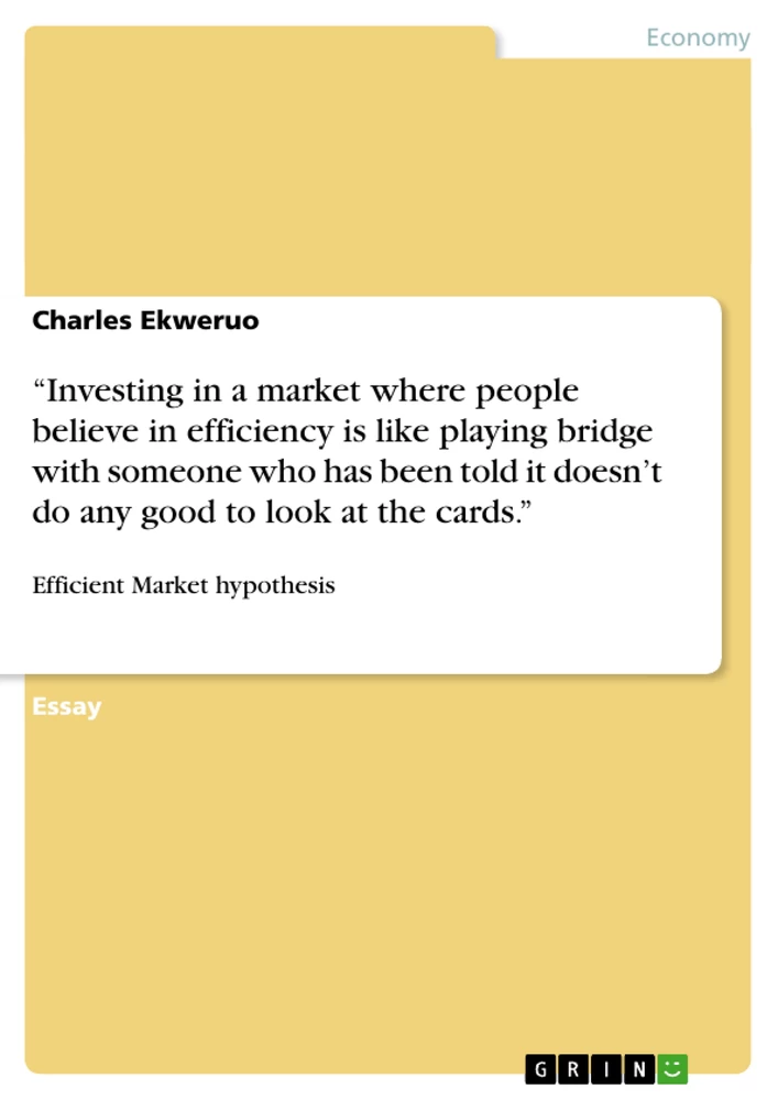 Title: “Investing in a market where people believe in efficiency is like playing bridge with someone who has been told it doesn’t do any good to look at the cards.”