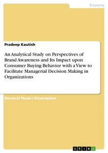 Titel: An Analytical Study on Perspectives of Brand Awareness and Its Impact upon Consumer Buying Behavior with a View to Facilitate Managerial Decision Making in Organizations