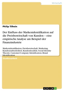 Title: Der Einfluss der Markenidentifikation auf die Preisbereitschaft von Kunden – eine empirische Analyse am Beispiel der Finanzindustrie