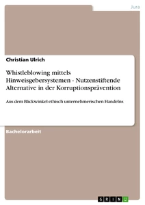 Título: Whistleblowing mittels Hinweisgebersystemen - Nutzenstiftende Alternative in der Korruptionsprävention