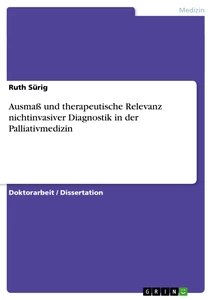 Titel: Ausmaß und therapeutische Relevanz nichtinvasiver Diagnostik in der Palliativmedizin