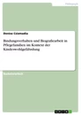 Titel: Bindungsverhalten und Biografiearbeit in Pflegefamilien im Kontext der Kindeswohlgefährdung