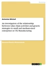 Title: An investigation of the relationship between value chain activities and generic strategies in small and medium-sized enterprises in UK Manufacturing
