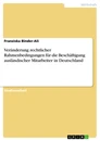 Title: Veränderung rechtlicher Rahmenbedingungen für die Beschäftigung ausländischer Mitarbeiter in Deutschland