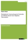 Titel: Physikalische Untersuchung des Freistoßes im Fußball anhand einer Digitalen Videoanalyse