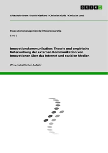 Titel: Innovationskommunikation: Theorie und empirische Untersuchung der externen Kommunikation von Innovationen über das Internet und sozialen Medien