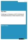 Title: Challenges of Adoption of ICT in Technical Training Institutions within Nairobi County