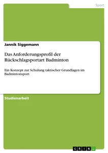 Titre: Das Anforderungsprofil der Rückschlagsportart Badminton