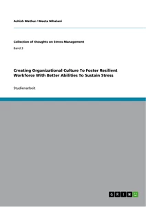 Titel: Creating Organizational Culture To Foster Resilient Workforce With Better Abilities To Sustain Stress