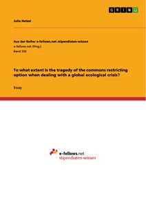 Titel: To what extent is the tragedy of the commons restricting option when dealing with a global ecological crisis?