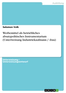 Título: Werbemittel als betriebliches absatzpolitisches  Instrumentarium (Unterweisung Industriekaufmann / -frau)