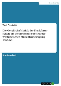 Titre: Die Gesellschaftskritik der Frankfurter Schule als theoretisches Substrat der westdeutschen Studentenbewegung 1967/68