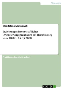 Titel: Erziehungswissenschaftliches Orientierungspraktikum am Berufskolleg vom 18.02. - 14.03.2008