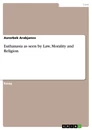 Titre: Euthanasia as seen by Law, Morality and Religion