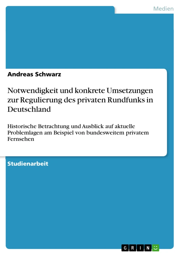 Titel: Notwendigkeit und konkrete Umsetzungen zur Regulierung des privaten Rundfunks in Deutschland