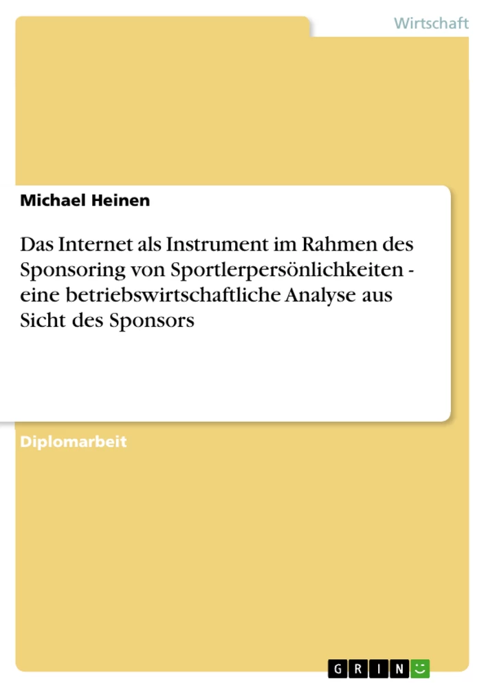 Titel: Das Internet als Instrument im Rahmen des Sponsoring von Sportlerpersönlichkeiten - eine betriebswirtschaftliche Analyse aus Sicht des Sponsors