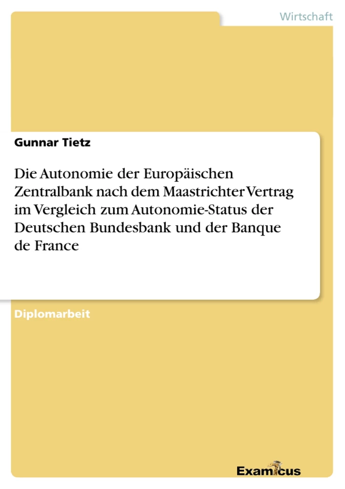 Title: Die Autonomie der Europäischen Zentralbank nach dem Maastrichter Vertrag im Vergleich zum Autonomie-Status der Deutschen Bundesbank und der Banque de France