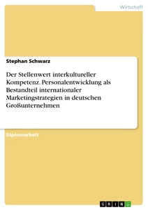 Titre: Der Stellenwert interkultureller Kompetenz. Personalentwicklung als Bestandteil internationaler Marketingstrategien in deutschen Großunternehmen