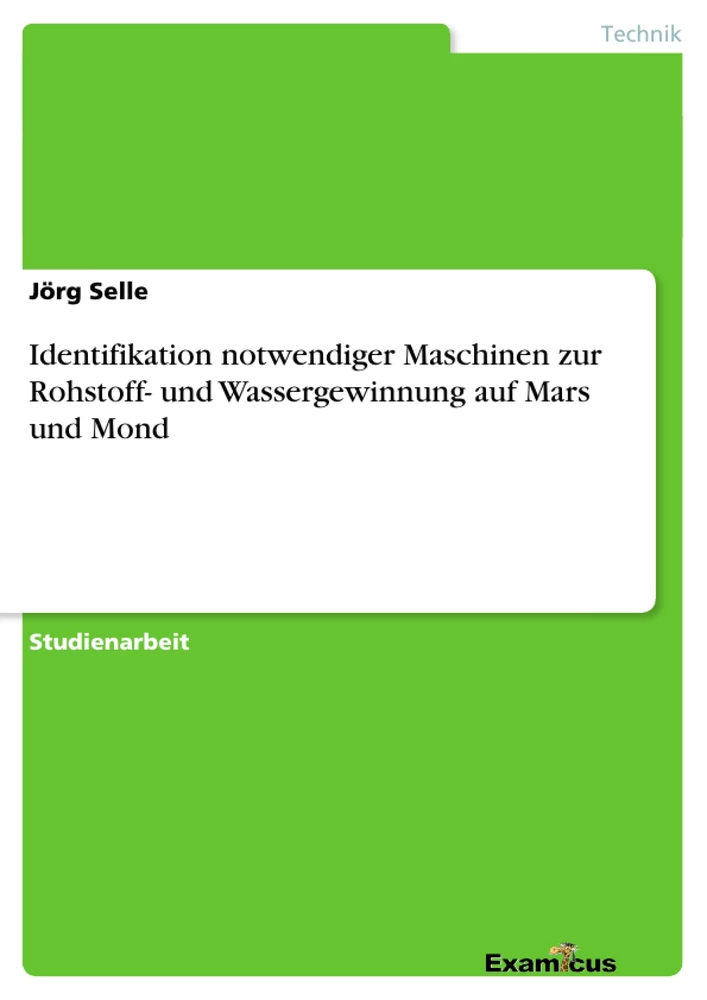 Titre: Identifikation notwendiger Maschinen zur Rohstoff- und Wassergewinnung auf Mars und Mond