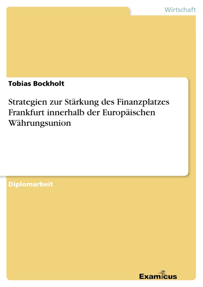 Titel: Strategien zur Stärkung des Finanzplatzes Frankfurt innerhalb der Europäischen Währungsunion