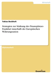 Titel: Strategien zur Stärkung des Finanzplatzes Frankfurt innerhalb der Europäischen Währungsunion