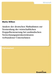 Titel: Analyse der deutschen Maßnahmen zur Vermeidung der wirtschaftlichen Doppelbesteuerung bei ausländischen Verrechnungspreiskorrekturen verbundener Unternehmen