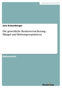Titre: Die gesetzliche Rentenversicherung - Mängel und Reformperspektiven
